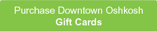 Purchase Downtown Oshkosh Gift cards